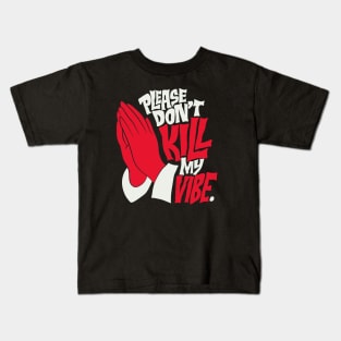 PLEASE DON'T KIL MY VIBE Kids T-Shirt